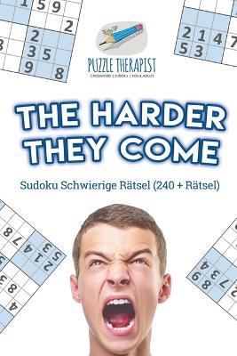 The Harder They Come Sudoku Schwierige Ratsel (240 + Ratsel) - Puzzle Therapist - cover