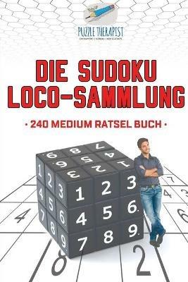 Die Sudoku Loco-Sammlung 240 Medium Ratsel Buch - Puzzle Therapist - cover