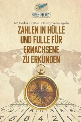 Zahlen in Hulle und Fulle fur Erwachsene zu Erkunden 240 Sudoku-Ratsel Hardcoverausgabe - Puzzle Therapist - cover