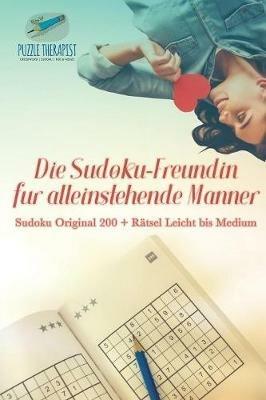 Die Sudoku-Freundin fur alleinstehende Manner Sudoku Original 200 + Ratsel Leicht bis Medium - Puzzle Therapist - cover