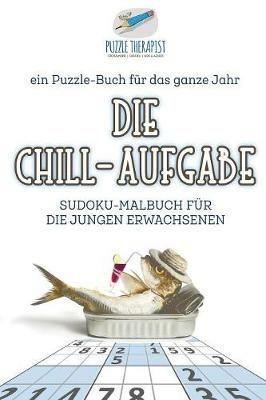 Die Chill-Aufgabe Sudoku-Malbuch fur die jungen Erwachsenen ein Puzzle-Buch fur das ganze Jahr - Puzzle Therapist - cover