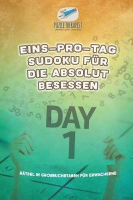 Eins-pro-Tag Sudoku fur die Absolut Besessen Ratsel in Grossbuchstaben fur Erwachsene - Puzzle Therapist - cover