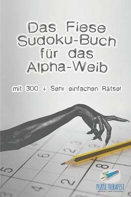 Das Fiese Sudoku-Buch fur das Alpha-Weib mit 300 + Sehr einfachen Ratsel - Puzzle Therapist - cover
