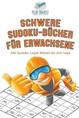 Schwere Sudoku-Bucher fur Erwachsene 240 Sudoku Logik-Ratsel fur 240 Tage - Puzzle Therapist - cover