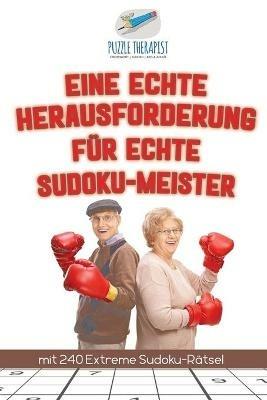 Eine Echte Herausforderung fur Echte Sudoku-Meister mit 240 Extreme Sudoku-Ratsel - Puzzle Therapist - cover
