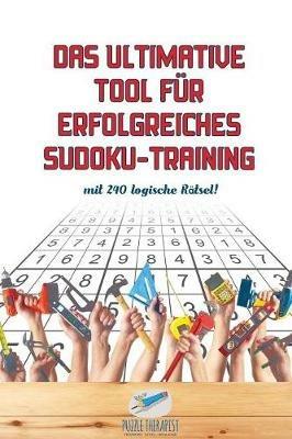 Das ultimative Tool fur erfolgreiches Sudoku-Training mit 240 logische Ratsel! - Puzzle Therapist - cover