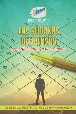 Los sudokus definitivos para aficionados a los numeros El libro del sudoku con mas de 200 rompecabezas - Puzzle Therapist - cover