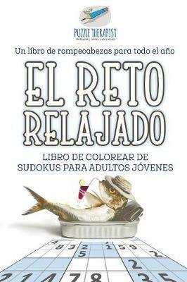 El reto relajado Libro de colorear de sudokus para adultos jovenes Un libro de rompecabezas para todo el ano - Puzzle Therapist - cover
