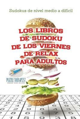 Los libros de sudoku de los viernes de relax para adultos Sudokus de nivel medio a dificil - Speedy Publishing - cover