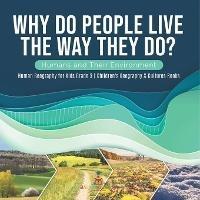 Libro in inglese Why Do People Live The Way They Do? Humans and Their Environment Human Geography for Kids Grade 3 Children's Geography & Cultures Books  - Baby Professor