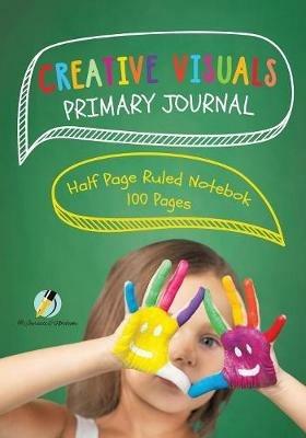 Creative Visuals Primary Journal Half Page Ruled Notebook 100 Pages - Journals and Notebooks - cover