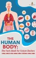 The Human Body: The Facts Book for Future Doctors - Biology Books for Kids Revised Edition Children's Biology Books - Baby Professor - cover