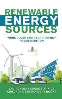 Renewable Energy Sources - Wind, Solar and Hydro Energy Revised Edition: Environment Books for Kids Children's Environment Books - Baby Professor - cover