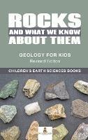 Rocks and What We Know About Them - Geology for Kids Revised Edition Children's Earth Sciences Books - Baby Professor - cover