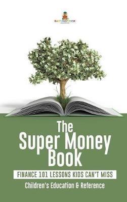 The Super Money Book: Finance 101 Lessons Kids Can't Miss Children's Money & Saving Reference - Baby Professor - cover