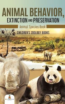 Animal Behavior, Extinction and Preservation: Animal Species Book Children's Zoology Books - Baby Professor - cover