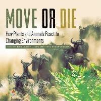 Libro in inglese Move or Die: How Plants and Animals React to Changing Environments Ecology Books Grade 3 Children's Environment Books  - Baby Professor