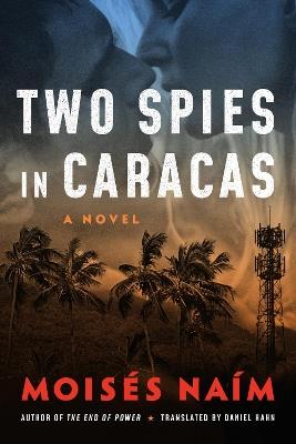 Two Spies in Caracas: A Novel - Moisés Naím - cover