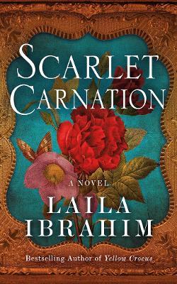 Scarlet Carnation: A Novel - Laila Ibrahim - cover