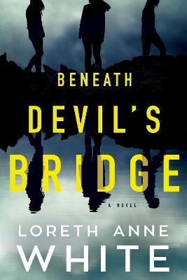 Beneath Devil's Bridge: A Novel - Loreth Anne White - cover