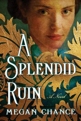 A Splendid Ruin: A Novel - Megan Chance - cover