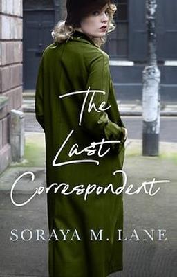 The Last Correspondent - Soraya M. Lane - cover