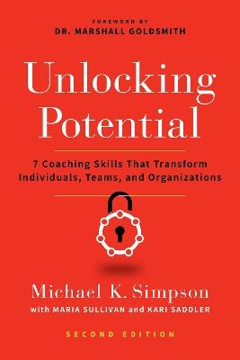Unlocking Potential, Second Edition: 7 Coaching Skills That Transform Individuals, Teams, and Organizations - Michael K. Simpson,Maria Sullivan,Kari Saddler - cover