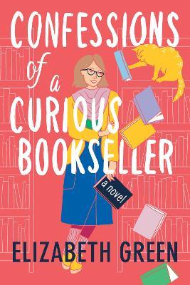 Confessions of a Curious Bookseller: A Novel - Elizabeth Green - cover