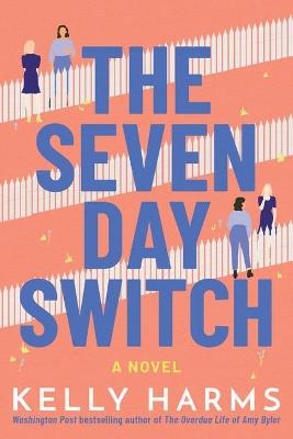 The Seven Day Switch: A Novel - Kelly Harms - cover