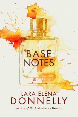Base Notes - Lara Elena Donnelly - cover