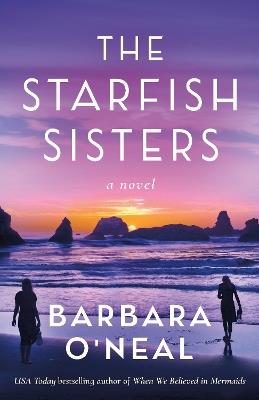 The Starfish Sisters: A Novel - Barbara O'Neal - cover