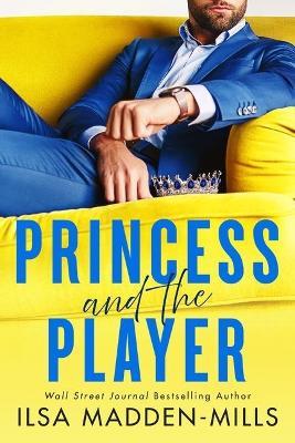 Princess and the Player - Ilsa Madden-Mills - cover