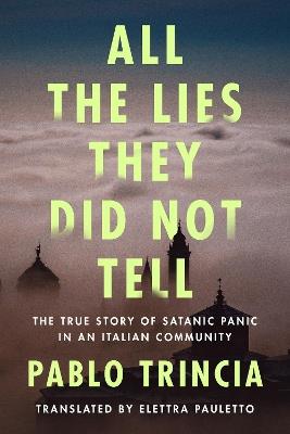 All the Lies They Did Not Tell: The True Story of Satanic Panic in an Italian Community - Pablo Trincia - cover