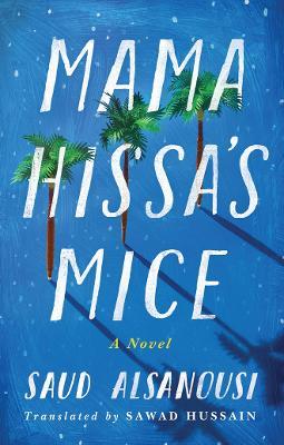Mama Hissa's Mice: A Novel - Saud Alsanousi - cover