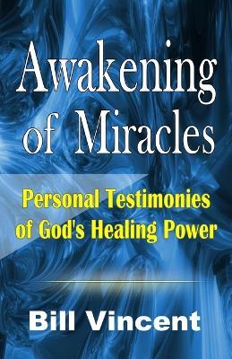 Awakening of Miracles: Personal Testimonies of Gods Healing Power - Bill Vincent - cover