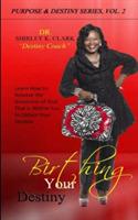 Birthing Your Destiny: Learn How to release the greatness of God within you to obtain your destiny