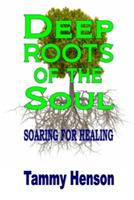 Deep Roots of the Soul: Soaring for Healing - Tammy Henson - cover