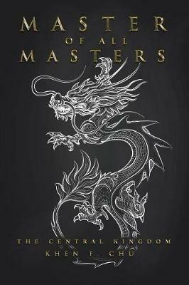 Master of All Masters: The Central Kingdom - Khen F Chu - cover