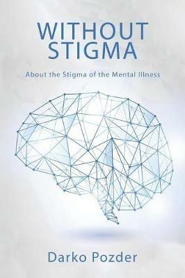 Without Stigma: About the Stigma of the Mental Illness - Darko Pozder - cover