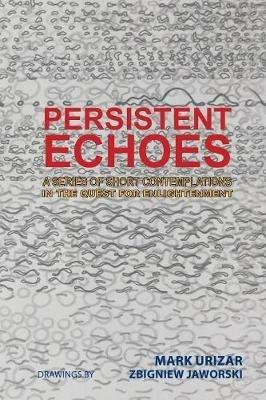 Persistent Echoes: A Series of Short Contemplations in the Quest for Enlightenment - Mark Urizar - cover