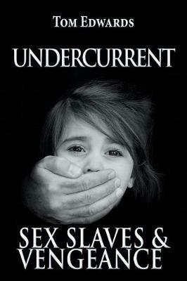 Undercurrent: Sex Slaves & Vengeance - Tom Edwards - cover