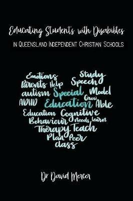 Educating Students with Disabilities in Queensland Independent Christian Schools - David Mercer - cover