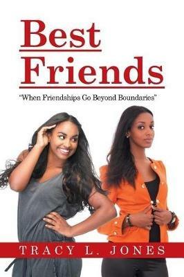 Best Friends: When Friendships Go Beyond Boundaries - Tracy L Jones - cover