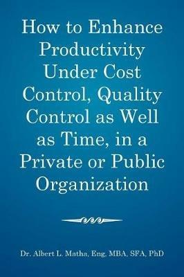 How to enhance productivity under cost control, quality control as well as time, in a private or public organization - Mba Sfa Matha Eng - cover