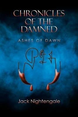 Chronicles of the Damned: Ashes of Dawn - Jack Nightengale - cover