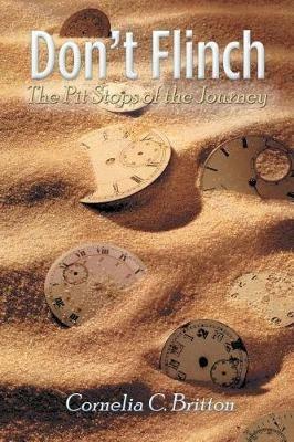 Don't Flinch: The Pit Stops of the Journey - Cornelia C Britton - cover