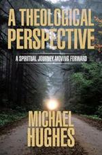 A Theological Perspective: A Spiritual Journey Moving Forward