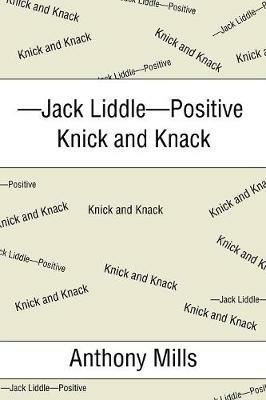 -Jack Liddle-Positive Knick and Knack - Anthony Mills - cover