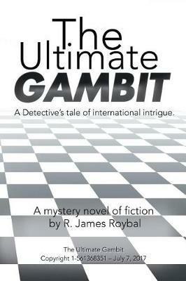 The Ultimate Gambit: A Detective's Tale of International Intrigue. - R James Roybal - cover