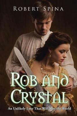 Rob and Crystal: An Unlikely Love That Will Save the World - Robert Spina - cover